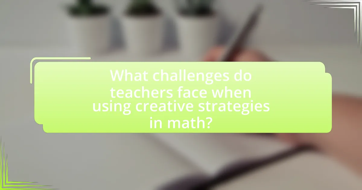 What challenges do teachers face when using creative strategies in math?